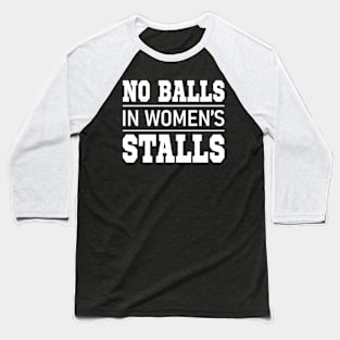 no balls in women's stalls Baseball T-Shirt